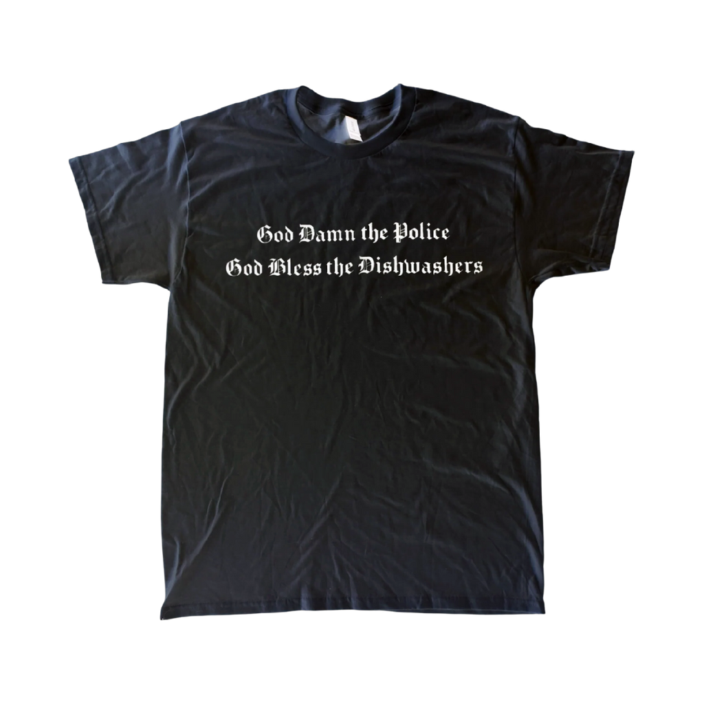 God Damn the Police God Bless the Dishwashers T-Shirt